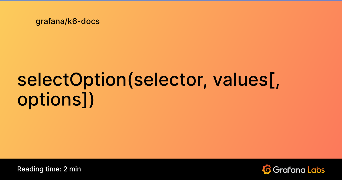 selectOption(selector, values[, options]) | Grafana k6 documentation